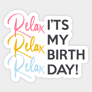 Relax it's my Birthday Sticker